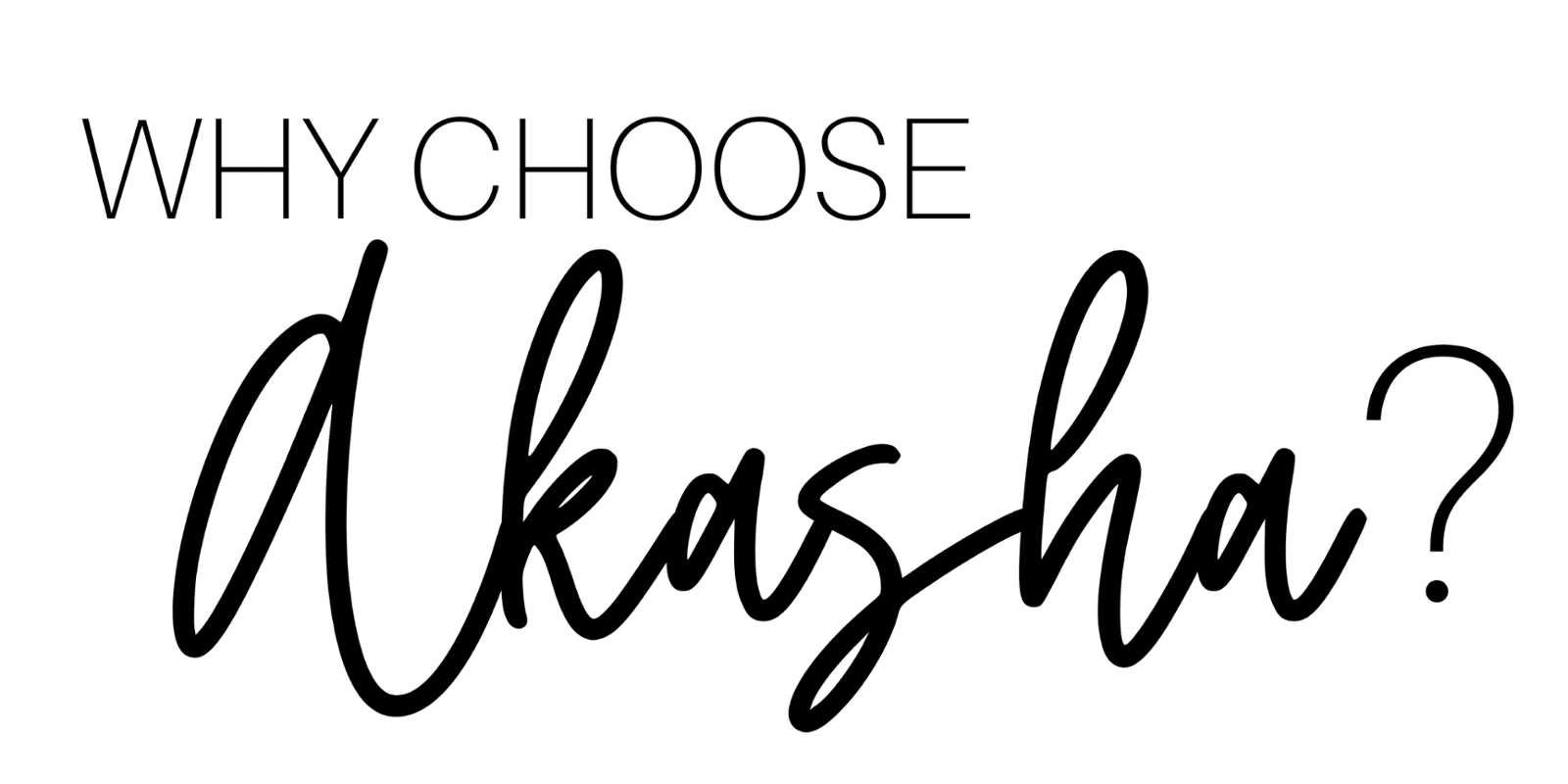 Why Choose Akasha?